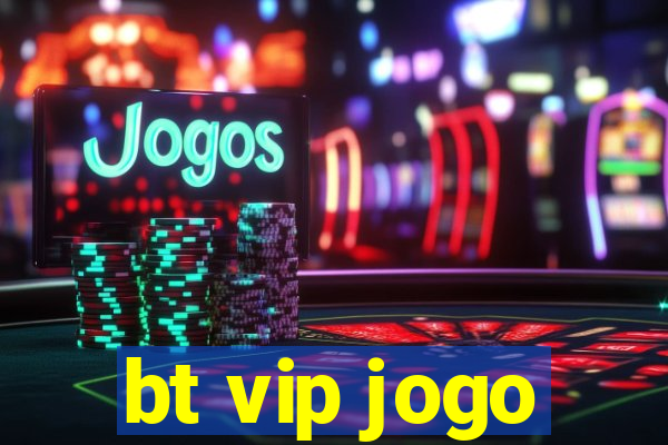 bt vip jogo